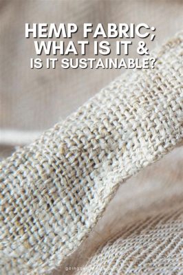  Hemp Fiber: A Sustainable Textile Revolution for Fashion and Beyond!